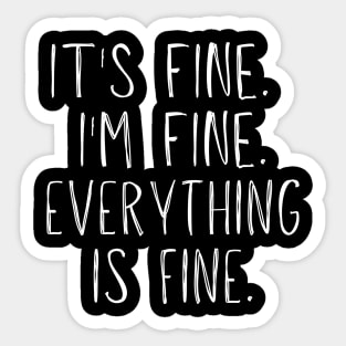 It's Fine, I'm Fine, Everything Is Fine Sticker